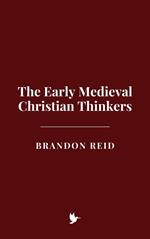 The Early Medieval Christian Thinkers
