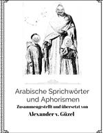 Arabische Sprichwörter und Aphorismen: Smarte Redensarten aus dem Orient des Mittelalters.