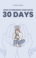 How to Organize Your Life in 30 Days