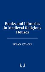 Books and Libraries in Medieval Religious Houses