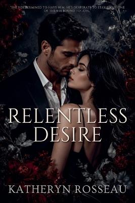Relentless Desire - Katheryn Rosseau - cover