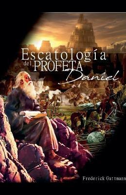 Escatología del Profeta Daniel - Frederick Guttmann - cover