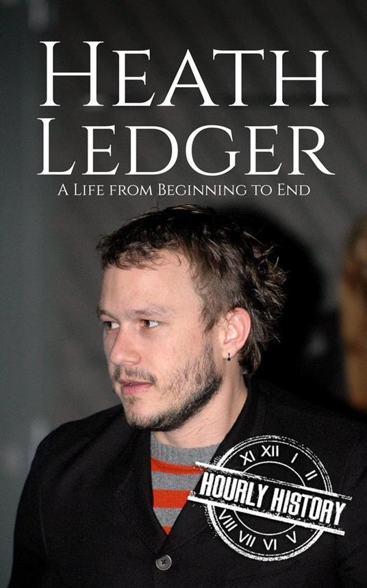 Heath Ledger: A Life from Beginning to End