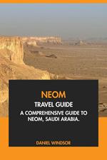 Neom Travel Guide: A Comprehensive Guide to Neom, Saudi Arabia