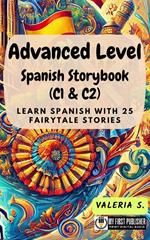 Advanced Level Spanish Storybook (C1 & C2): Learn Spanish with 25 Fairytale Stories