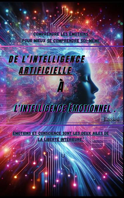 De l'intelligence artificielle a l'intelligence émotionnelle. - EzeckielCo - ebook