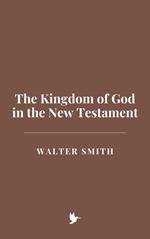The Kingdom of God in the New Testament