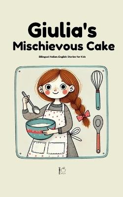 Giulia's Mischievous Cake: Bilingual Italian-English Stories for Kids - Pomme Bilingual - cover