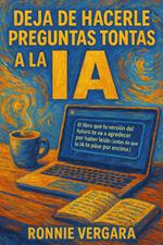 Deja de Hacerle Preguntas Tontas a la IA