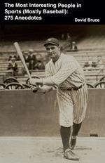 The Most Interesting People in Sports (Mostly Baseball): 275 Anecdotes
