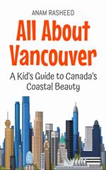 All About Vancouver: A Kid's Guide to Canada’s Coastal Beauty