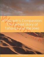 A Pharaoh's Compassion: The Untold Story of Taharqa and the Jews