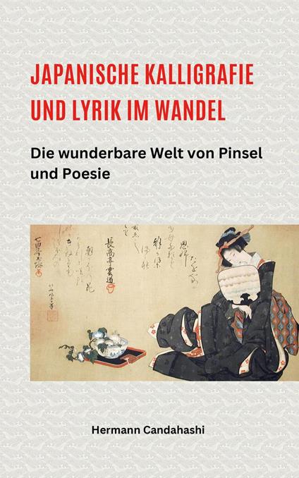 Japanische Kalligrafie und Lyrik im Wandel – Die wunderbare Welt von Pinsel und Poesie