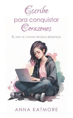 Escribe para Conquistar Corazones - Anna Katmore - cover