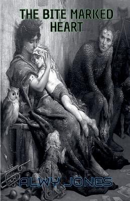 The Bite Marked Heart - Alwy Jones - cover