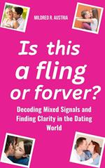 Is This a Fling or Forever?: Decoding Mixed Signals and Finding Clarity in the Dating World