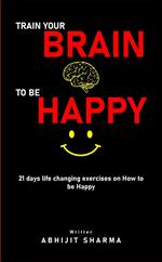 Train your BRAIN to be HAPPY