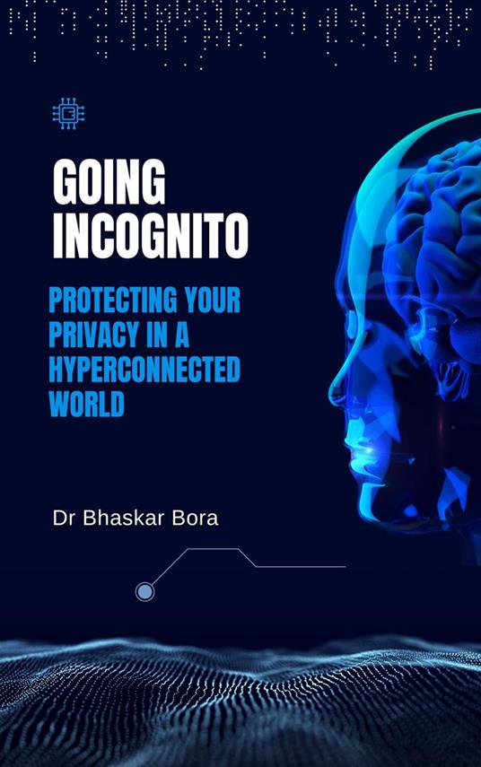 Going Incognito: Protecting Your Privacy in a Hyperconnected World