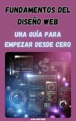 Fundamentos del Diseño Web: Una Guía para Empezar desde Cero
