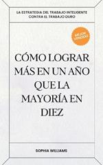 Cómo Lograr más en un Año que la Mayoría en Diez