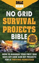 2 No Grid Survival Projects Bible: How to Manage Your First 1000 Days Off-Grid and DIY Projects for a Thriving Homestead