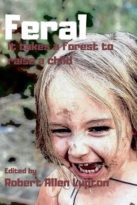 Feral: it takes a Forest to Raise a Child - Robert Allen Lupton - cover