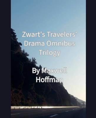 Zwart's Travelers' Drama Omnibus Trilogy - Maxwell Hoffman - cover