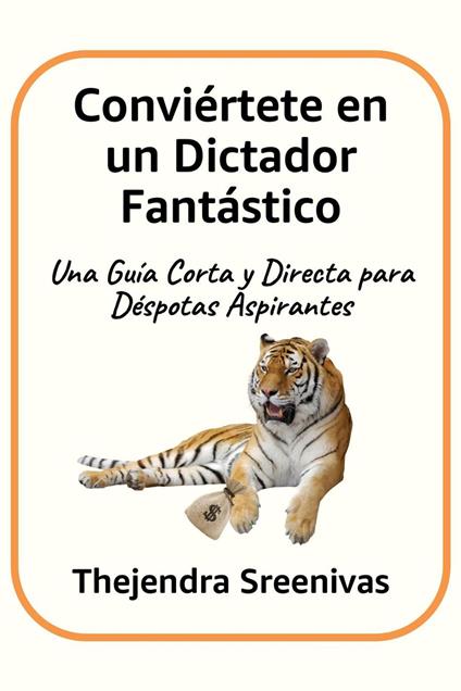 Conviértete en un Dictador Fantástico - Una Guía Corta y Directa para Déspotas Aspirantes