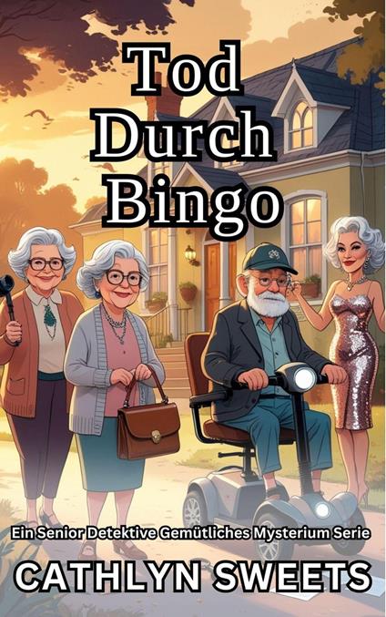Tod Durch Bingo: Ein Senior Detektive Gemütliches Mysterium Serie (Kurzgeschichten)