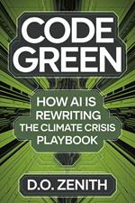 Code Green: How AI is Rewriting the Climate Crisis Playbook