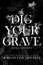 Dig Your Grave: A Dark College Romance