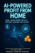 AI-Powered Profit from Home - How I Made Money With AI Without Leaving the Couch