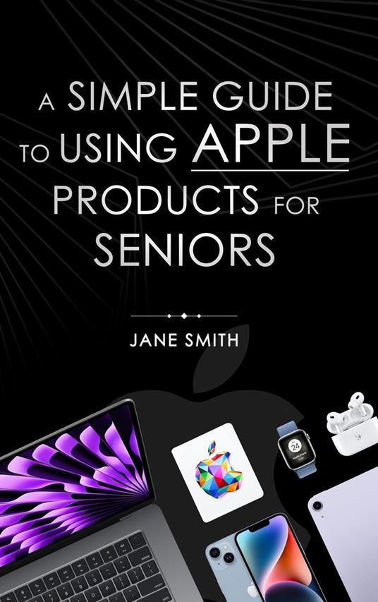 A Simple Guide to Using Apple Products for Seniors