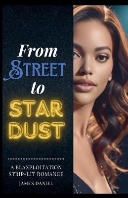From Streets to Stardust: A Blaxploitation Strip-Lit Romance - James Daniel - cover