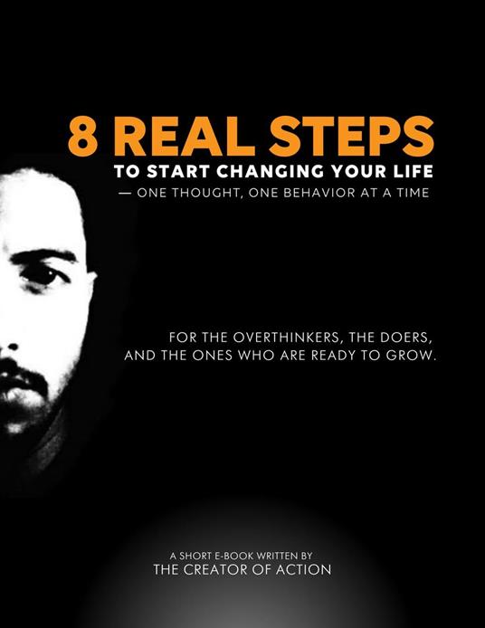 8 Real Steps to Start Changing Your Life - One Thought, One Behavior at a Time.