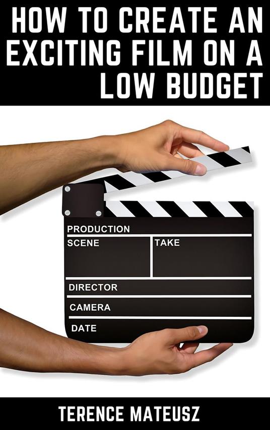 How to Create an Exciting Film on a Low Budget