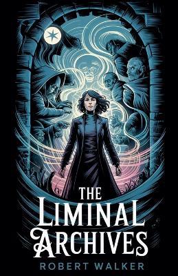 The Liminal Archives - Robert Walker - cover