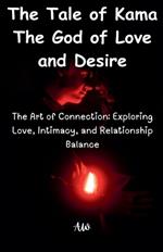 The Tale of Kama The God of Love and Desire - The Art of Connection: Exploring Love, Intimacy, and Relationship Balance