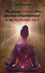 The young woman who attained enlightenment in the meditation class