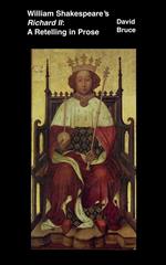 William Shakespeare’s Richard II: A Retelling in Prose