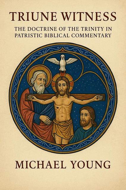 Triune Witness: The Doctrine of the Trinity in Patristic Biblical Commentary