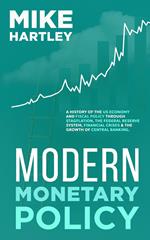 Modern Monetary Policy: A History of the US Economy and Fiscal Policy Through Stagflation, the Federal Reserve System, Financial Crises and the Growth of Central Banking (Investing Masterclass)