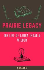Prairie Legacy: The Life of Laura Ingalls Wilder