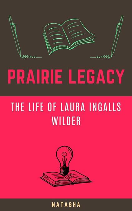 Prairie Legacy: The Life of Laura Ingalls Wilder