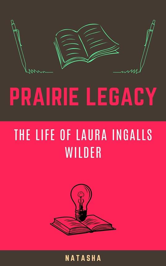Prairie Legacy: The Life of Laura Ingalls Wilder