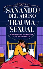 Sanando del Abuso y el Trauma Sexual - Camino a la Sanación y la Resiliencia