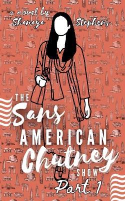 The Sans American Chutney Show - Shanaya Stephens - cover