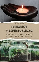 Terrario y Espiritualidad: Una guía completa para terrarios decorativos..