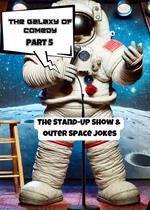 The Galaxy of Comedy: The Stand-Up Show & Outer Space Jokes (Part 5)