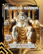 EL ORO DE MAMMON: HECHIZOS DE RIQUEZA Y FORTUNA PROHIBIDA(Spanish Edition)